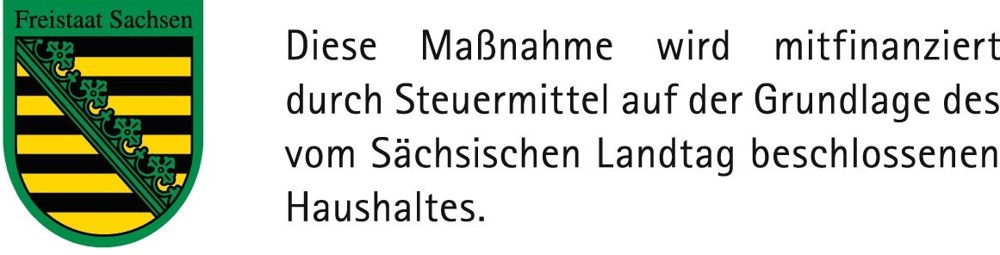 Landessignet Freistaat Sachsen: Diese Maßnahme wird mitfinanziert durch Steuermittel auf der Grundlage des vom Sächsischen Landtag beschlossenen Haushaltes.